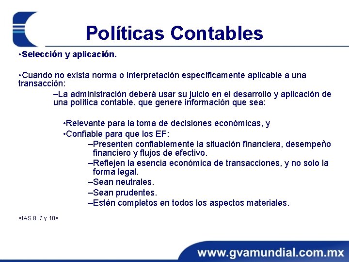 Políticas Contables • Selección y aplicación. • Cuando no exista norma o interpretación específicamente