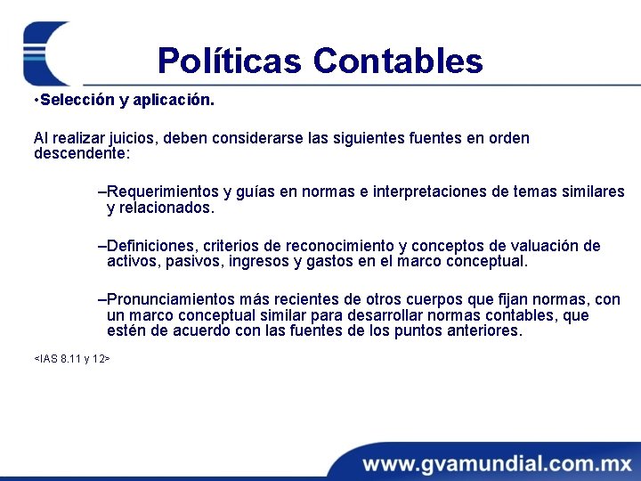 Políticas Contables • Selección y aplicación. Al realizar juicios, deben considerarse las siguientes fuentes