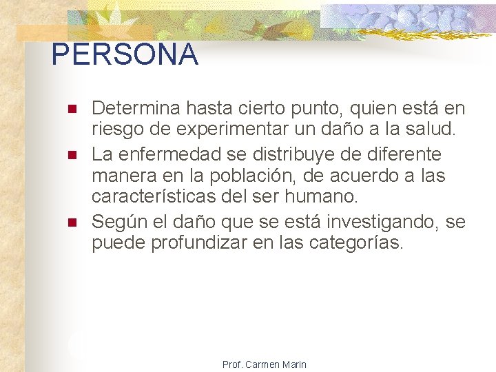 PERSONA n n n Determina hasta cierto punto, quien está en riesgo de experimentar