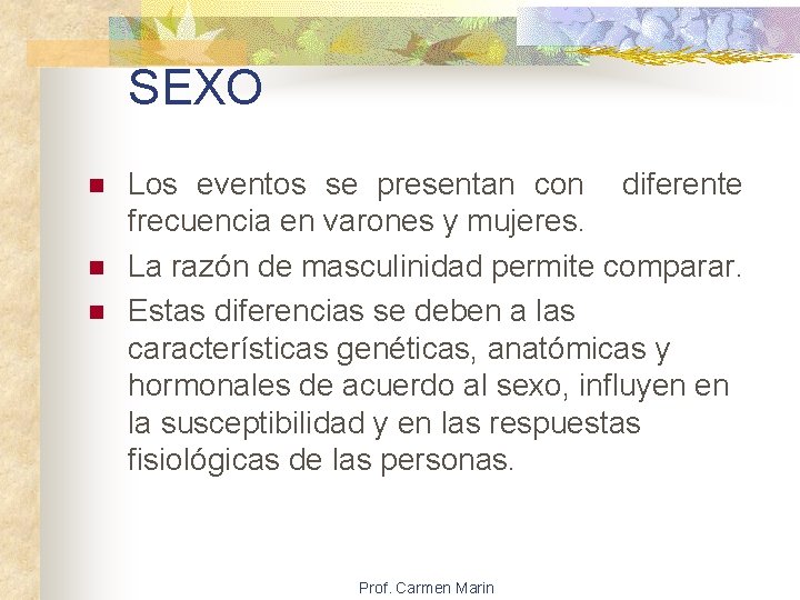 SEXO n n n Los eventos se presentan con diferente frecuencia en varones y