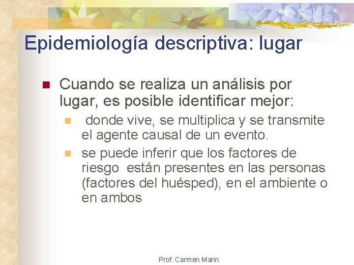 Epidemiología descriptiva: lugar n Cuando se realiza un análisis por lugar, es posible identificar