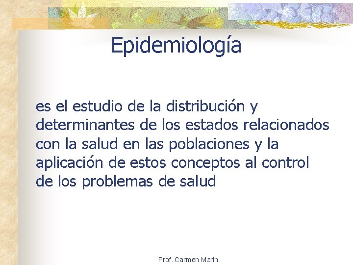 Epidemiología es el estudio de la distribución y determinantes de los estados relacionados con