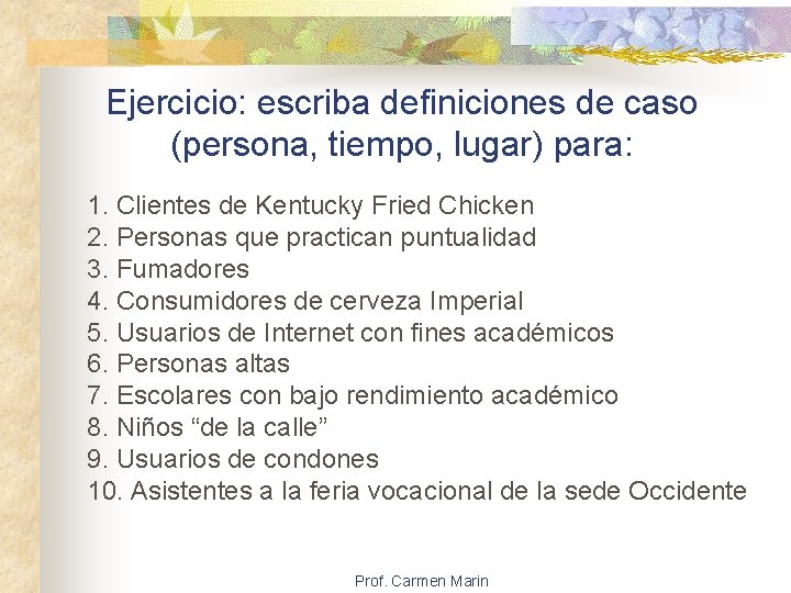 Ejercicio: escriba definiciones de caso (persona, tiempo, lugar) para: 1. Clientes de Kentucky Fried