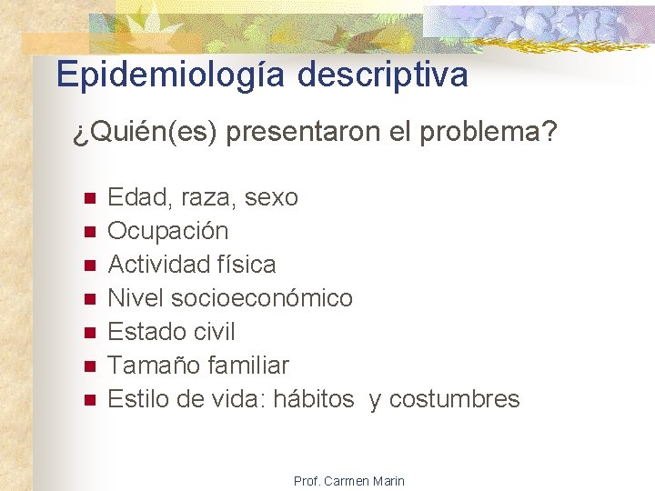 Epidemiología descriptiva ¿Quién(es) presentaron el problema? n n n n Edad, raza, sexo Ocupación