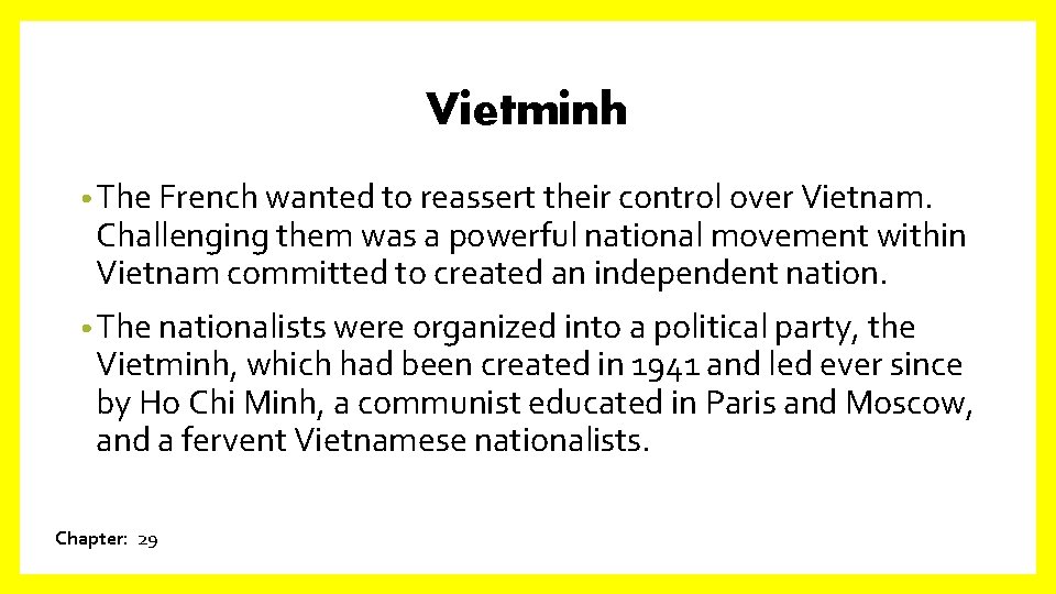 Vietminh • The French wanted to reassert their control over Vietnam. Challenging them was