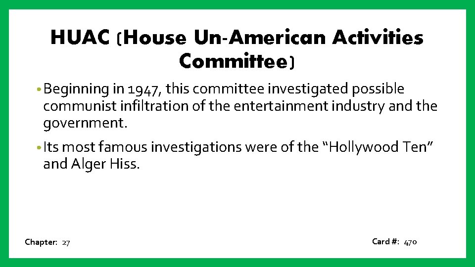 HUAC (House Un-American Activities Committee) • Beginning in 1947, this committee investigated possible communist