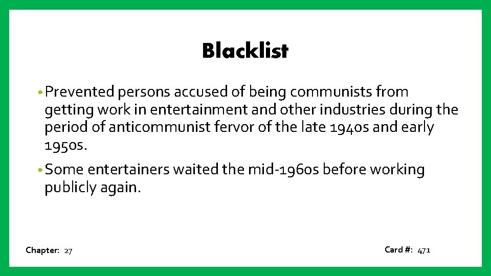 Blacklist • Prevented persons accused of being communists from getting work in entertainment and