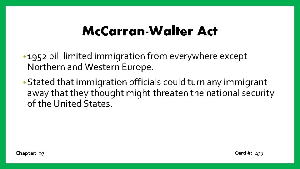 Mc. Carran-Walter Act • 1952 bill limited immigration from everywhere except Northern and Western