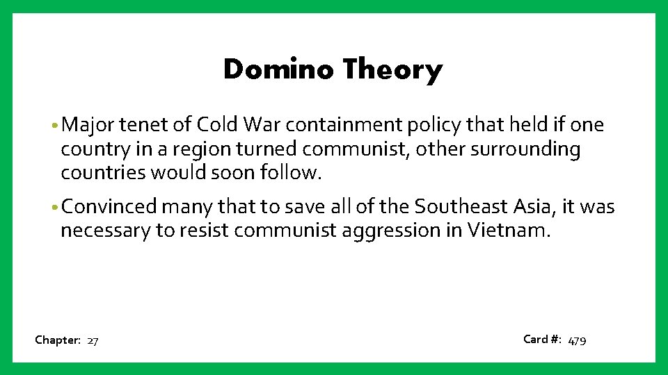 Domino Theory • Major tenet of Cold War containment policy that held if one