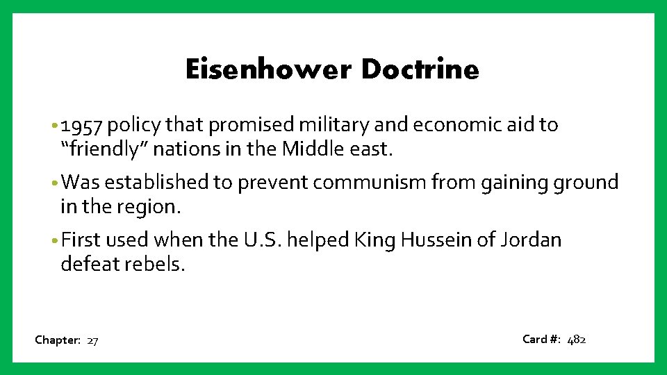 Eisenhower Doctrine • 1957 policy that promised military and economic aid to “friendly” nations
