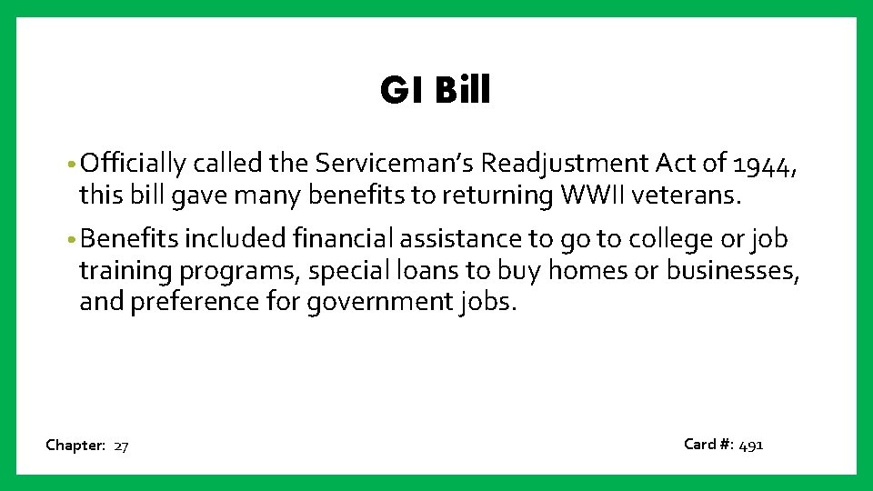 GI Bill • Officially called the Serviceman’s Readjustment Act of 1944, this bill gave