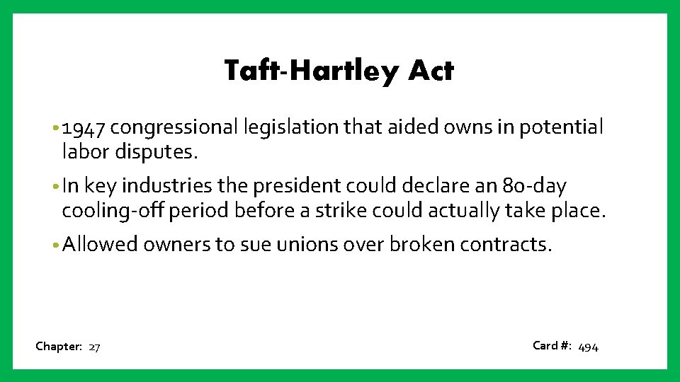 Taft-Hartley Act • 1947 congressional legislation that aided owns in potential labor disputes. •