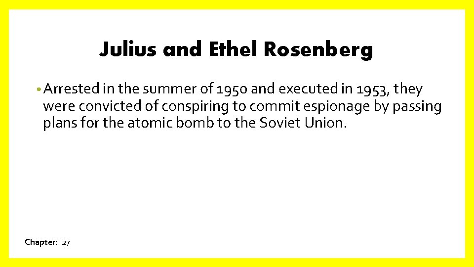 Julius and Ethel Rosenberg • Arrested in the summer of 1950 and executed in