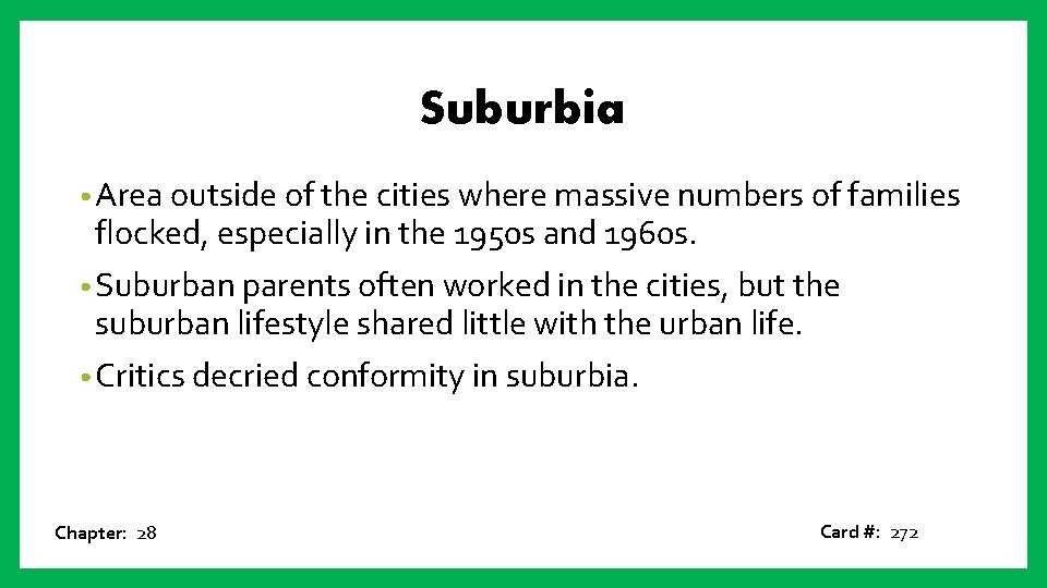 Suburbia • Area outside of the cities where massive numbers of families flocked, especially