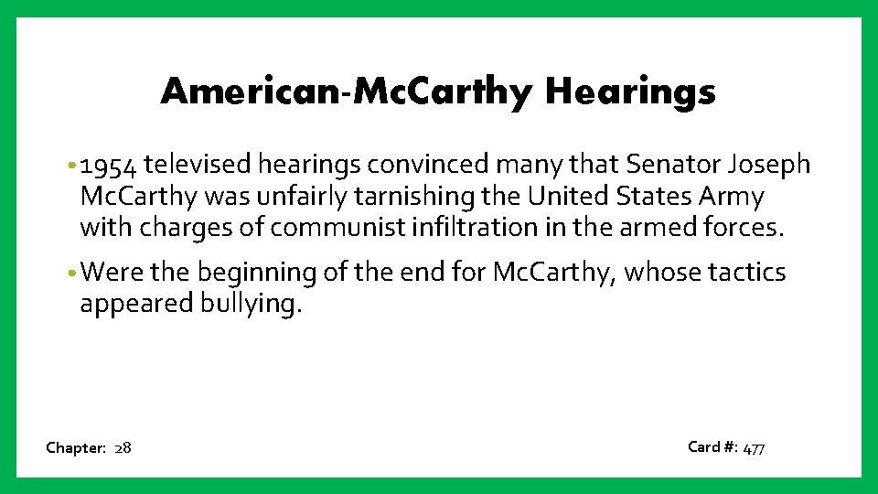 American-Mc. Carthy Hearings • 1954 televised hearings convinced many that Senator Joseph Mc. Carthy