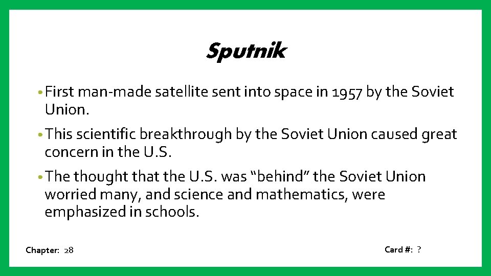 Sputnik • First man-made satellite sent into space in 1957 by the Soviet Union.