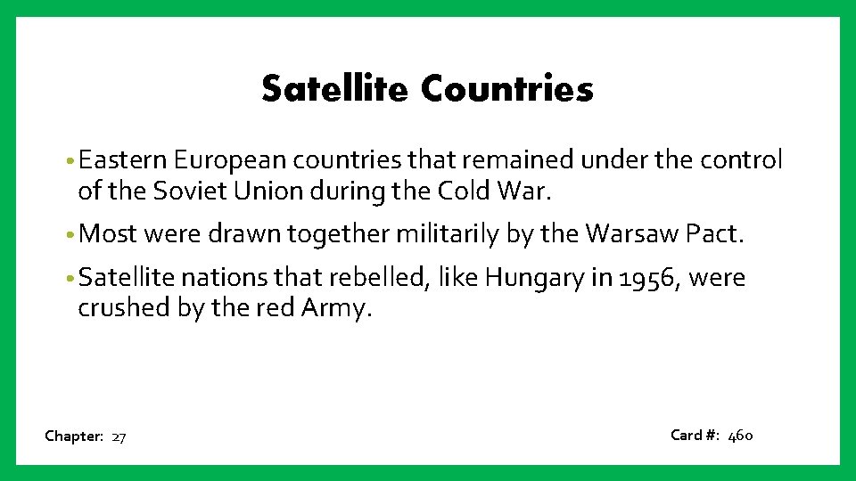 Satellite Countries • Eastern European countries that remained under the control of the Soviet