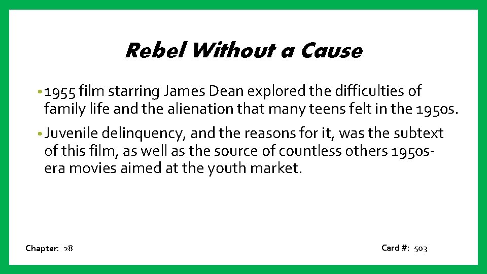 Rebel Without a Cause • 1955 film starring James Dean explored the difficulties of