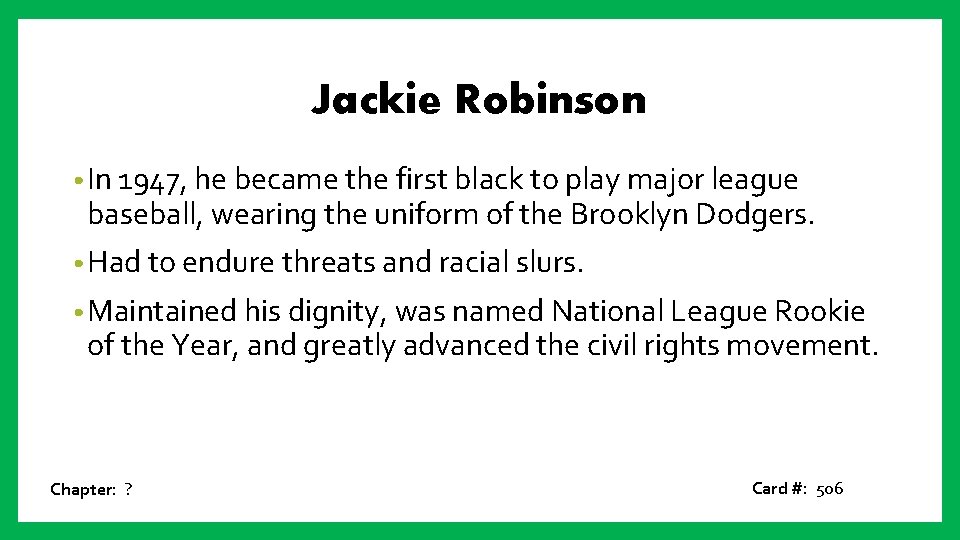 Jackie Robinson • In 1947, he became the first black to play major league