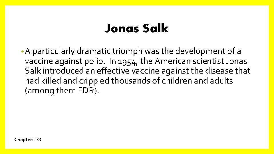 Jonas Salk • A particularly dramatic triumph was the development of a vaccine against