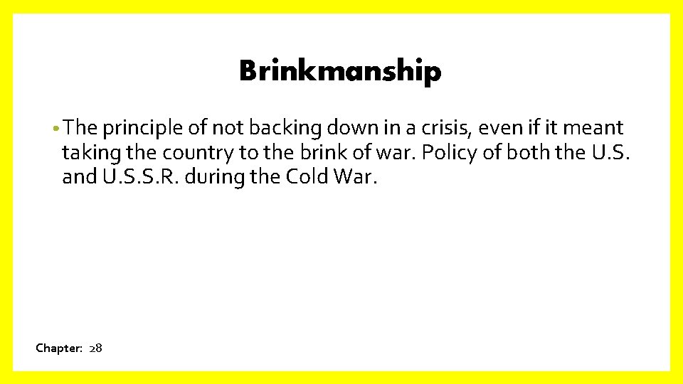 Brinkmanship • The principle of not backing down in a crisis, even if it