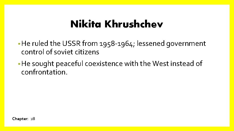 Nikita Khrushchev • He ruled the USSR from 1958 -1964; lessened government control of