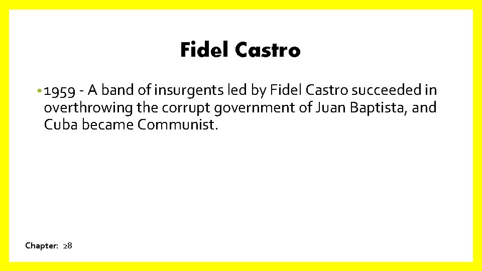 Fidel Castro • 1959 - A band of insurgents led by Fidel Castro succeeded