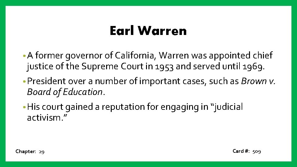 Earl Warren • A former governor of California, Warren was appointed chief justice of