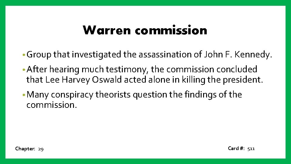 Warren commission • Group that investigated the assassination of John F. Kennedy. • After