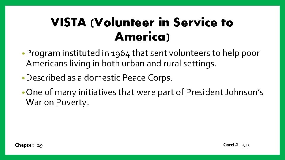 VISTA (Volunteer in Service to America) • Program instituted in 1964 that sent volunteers