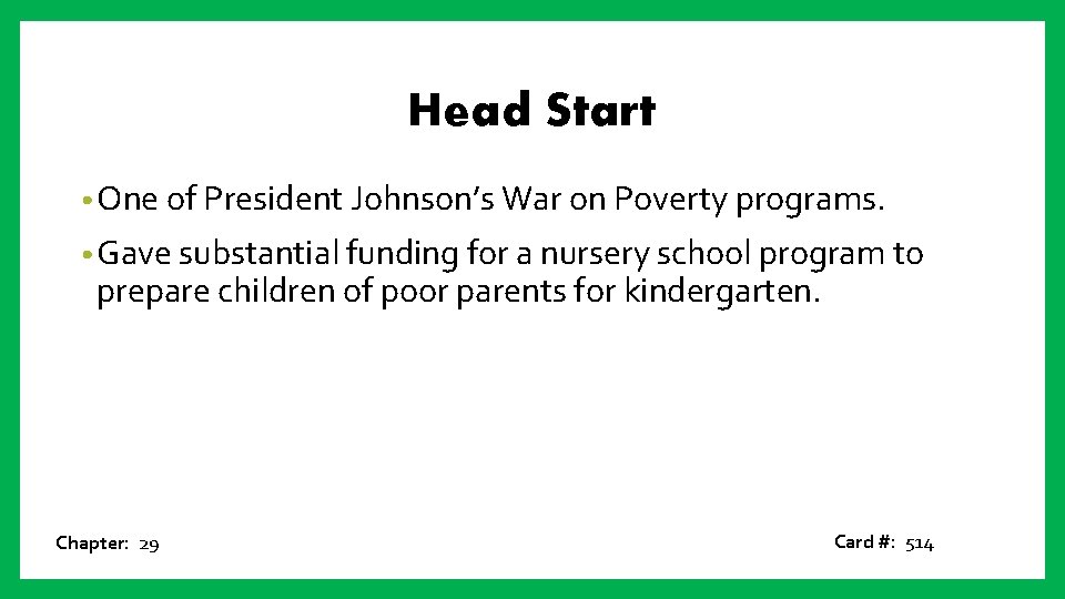 Head Start • One of President Johnson’s War on Poverty programs. • Gave substantial