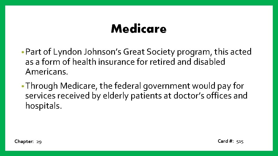 Medicare • Part of Lyndon Johnson’s Great Society program, this acted as a form