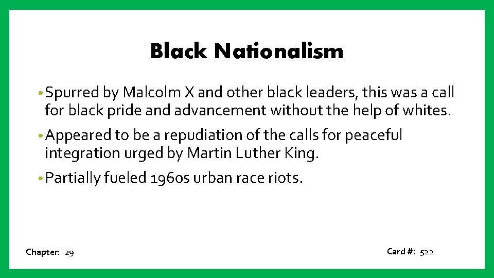 Black Nationalism • Spurred by Malcolm X and other black leaders, this was a