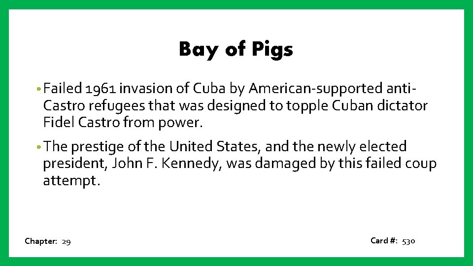 Bay of Pigs • Failed 1961 invasion of Cuba by American-supported anti- Castro refugees