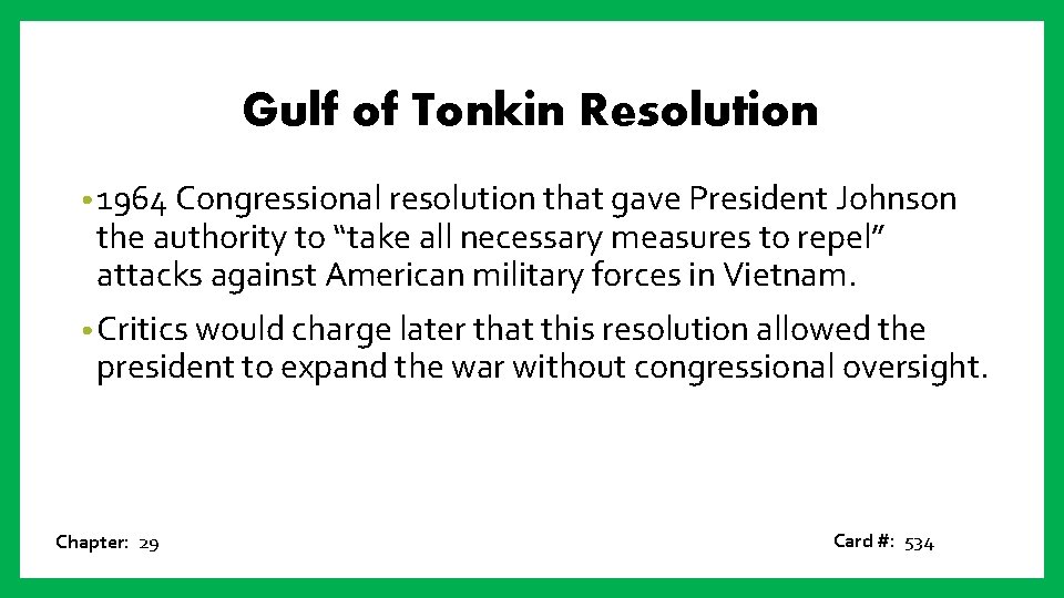 Gulf of Tonkin Resolution • 1964 Congressional resolution that gave President Johnson the authority
