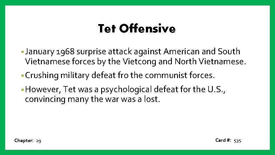 Tet Offensive • January 1968 surprise attack against American and South Vietnamese forces by