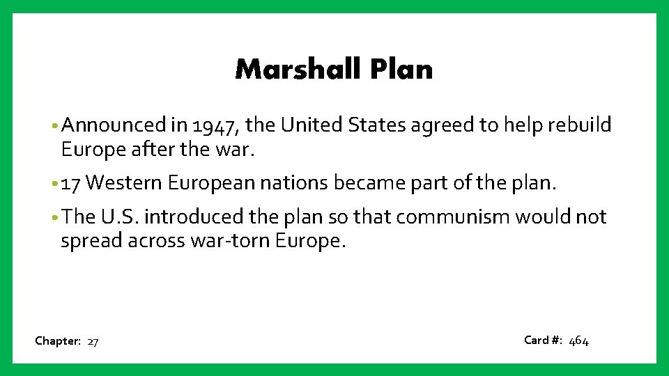 Marshall Plan • Announced in 1947, the United States agreed to help rebuild Europe