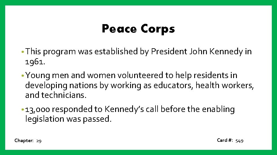 Peace Corps • This program was established by President John Kennedy in 1961. •