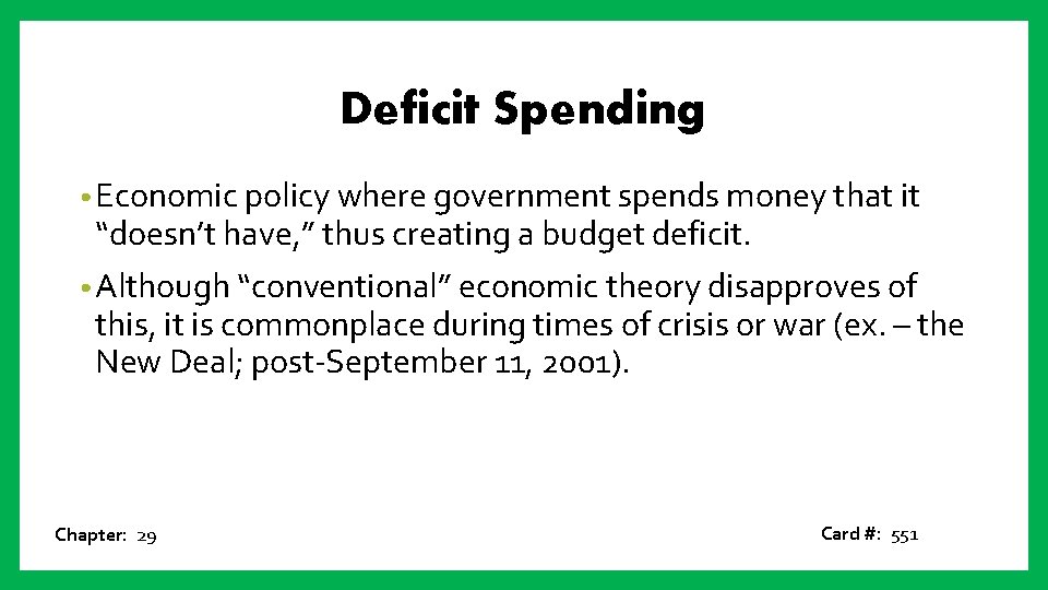 Deficit Spending • Economic policy where government spends money that it “doesn’t have, ”