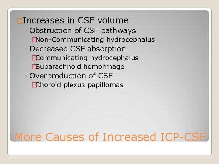 �Increases in CSF volume ◦ Obstruction of CSF pathways �Non-Communicating hydrocephalus ◦ Decreased CSF