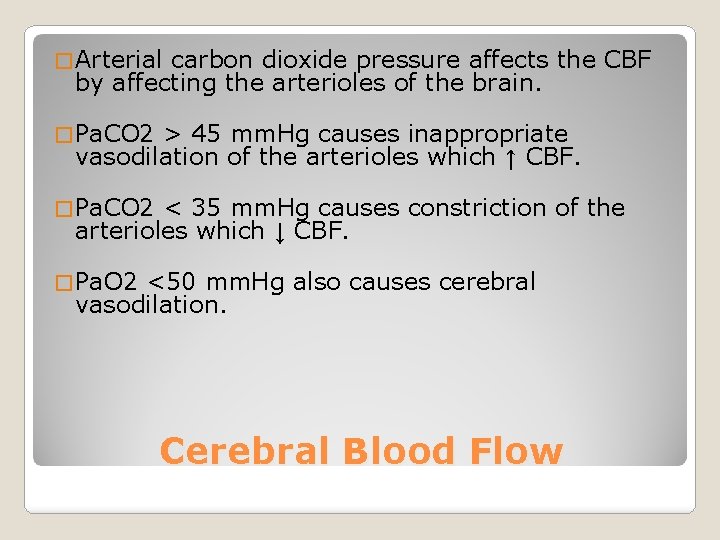 � Arterial carbon dioxide pressure affects the CBF by affecting the arterioles of the