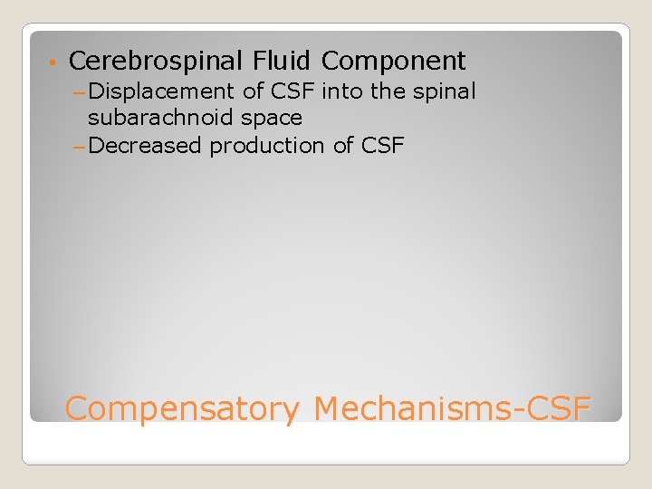  • Cerebrospinal Fluid Component – Displacement of CSF into the spinal subarachnoid space