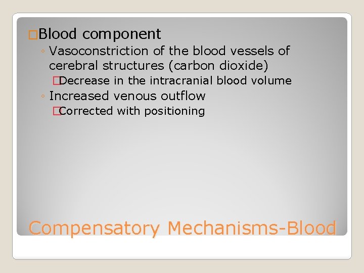 �Blood component ◦ Vasoconstriction of the blood vessels of cerebral structures (carbon dioxide) �Decrease