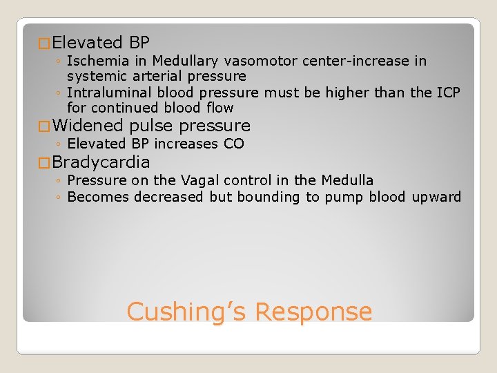 � Elevated BP ◦ Ischemia in Medullary vasomotor center-increase in systemic arterial pressure ◦