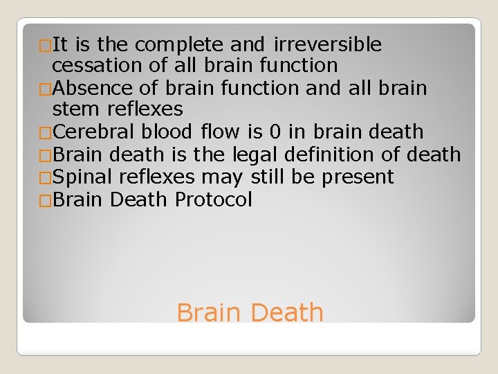 �It is the complete and irreversible cessation of all brain function �Absence of brain