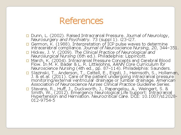 References � � � Dunn, L. (2002). Raised Intracranial Pressure. Journal of Neurology, Neurosurgery