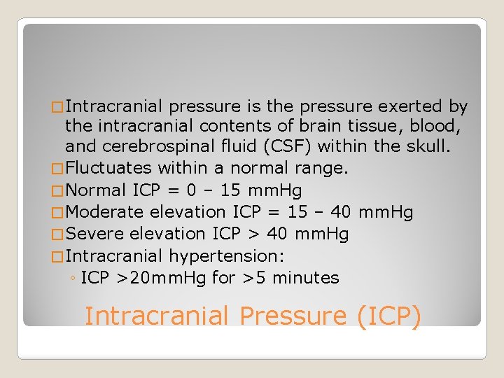 � Intracranial pressure is the pressure exerted by the intracranial contents of brain tissue,