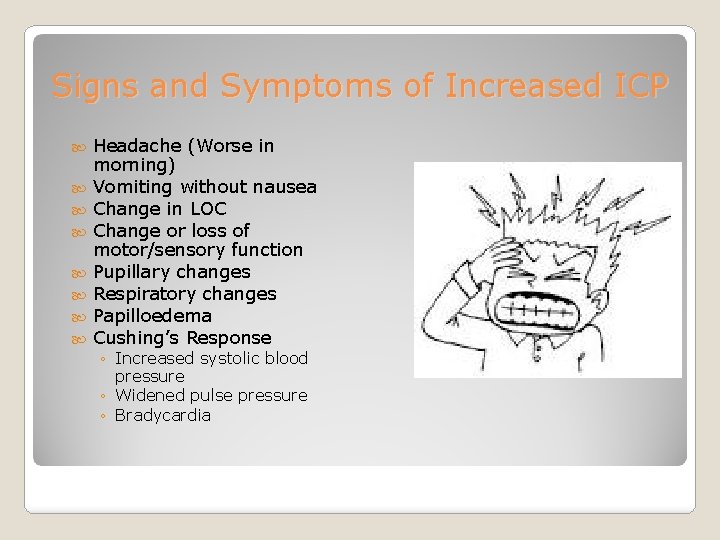 Signs and Symptoms of Increased ICP Headache (Worse in morning) Vomiting without nausea Change