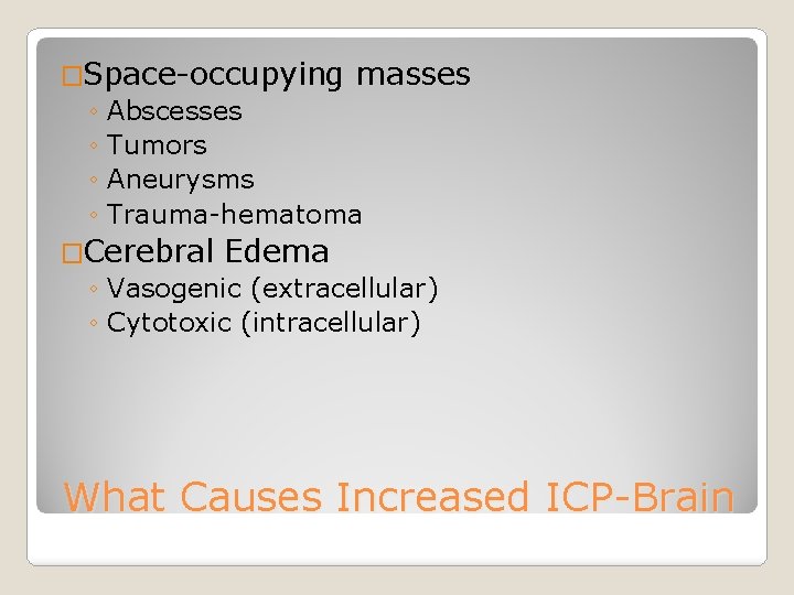 �Space-occupying masses ◦ Abscesses ◦ Tumors ◦ Aneurysms ◦ Trauma-hematoma �Cerebral Edema ◦ Vasogenic