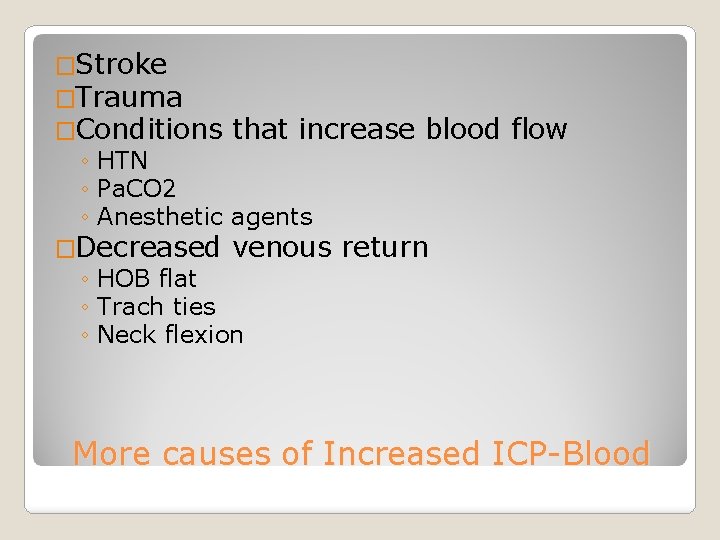 �Stroke �Trauma �Conditions that increase blood ◦ HTN ◦ Pa. CO 2 ◦ Anesthetic
